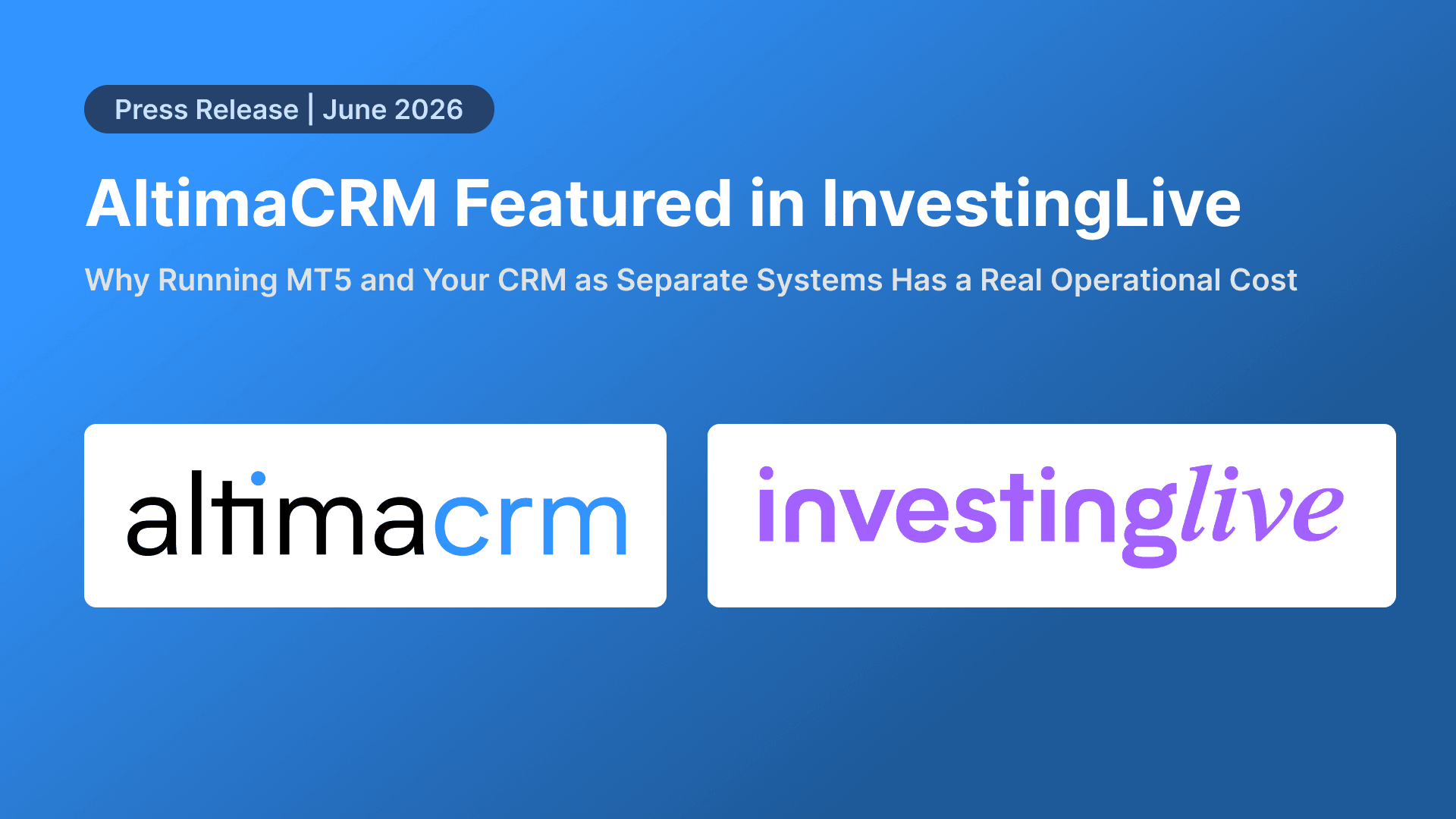 AltimaCRM Featured in InvestingLive: Why Running MT5 and Your CRM as Separate Systems Has a Real Operational Cost