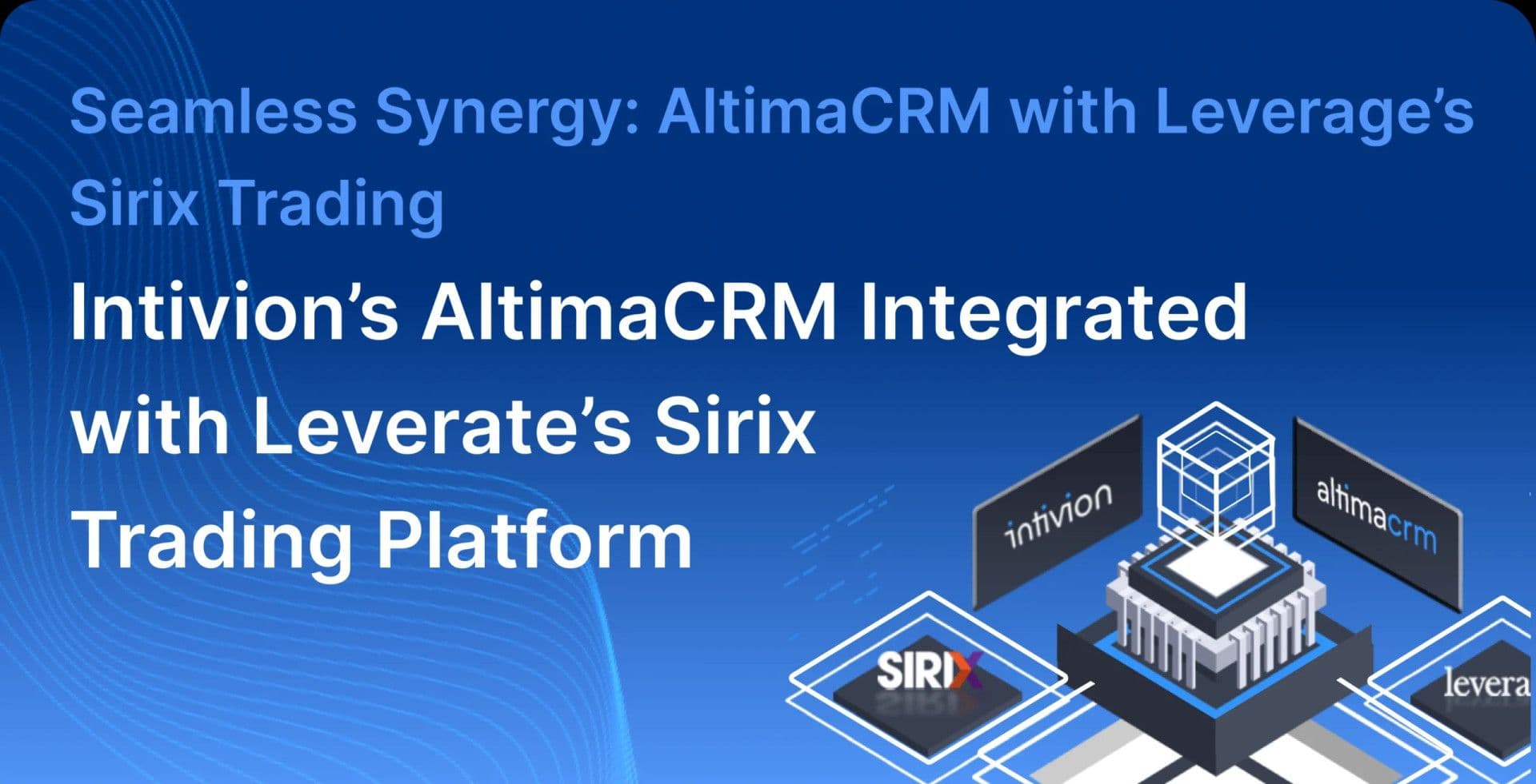Seamless Synergy: AltimaCRM with Leverage’s Sirix Trading