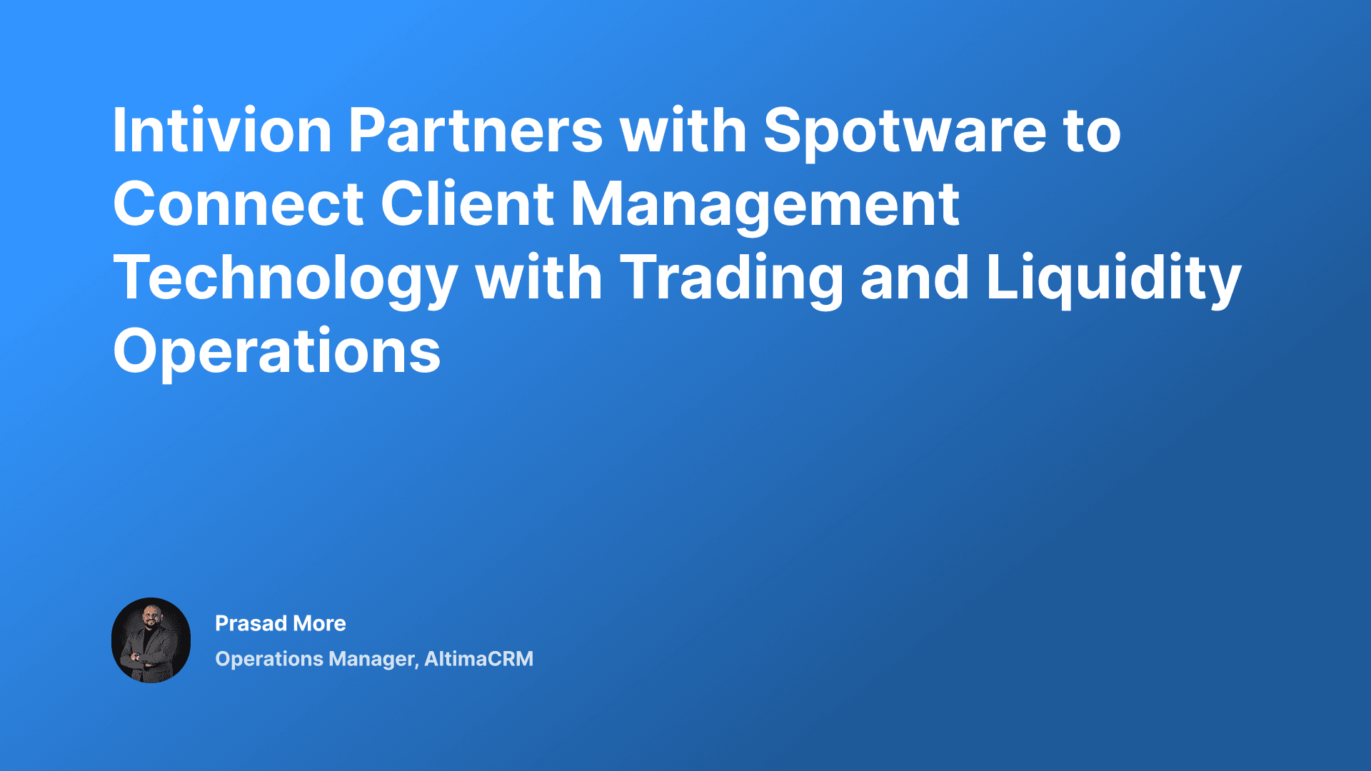 Intivion Partners with Spotware to Connect Client Management Technology with Trading and Liquidity Operations