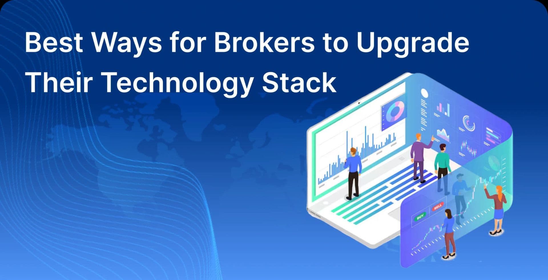 Best Ways for Brokers to Upgrade Their Technology Stack
