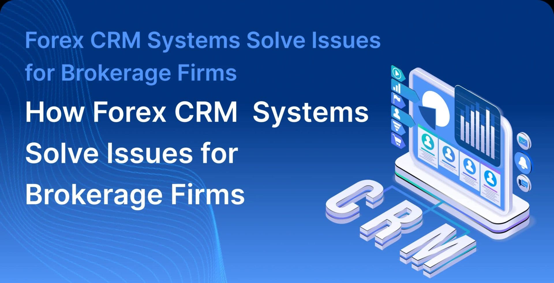 Forex CRM Systems Solve Issues for Brokerage Firms